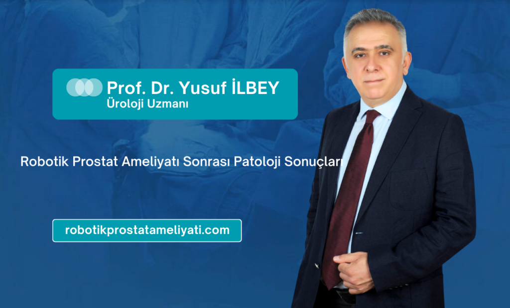 Robotik Prostat Ameliyatı Sonrası Patoloji Sonuçları