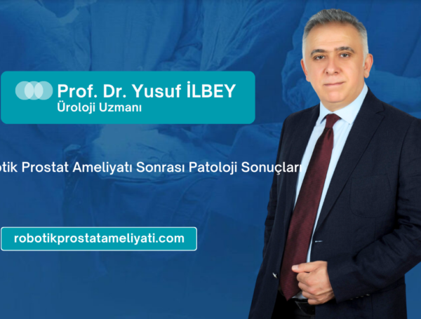 Robotik Prostat Ameliyatı Sonrası Patoloji Sonuçları