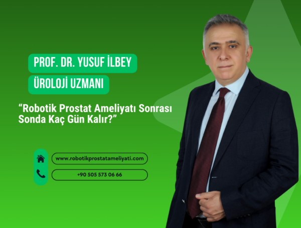 Robotik Prostat Ameliyatı Sonrası Sonda Ne Zaman Çıkar?