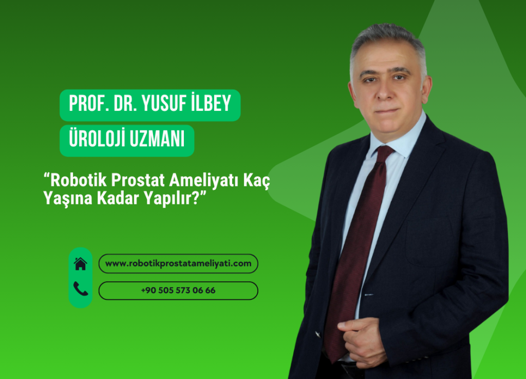 Robotik Prostat Ameliyatı Kaç Yaşına Kadar Yapılır?