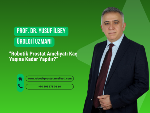 Robotik Prostat Ameliyatı Kaç Yaşına Kadar Yapılır?